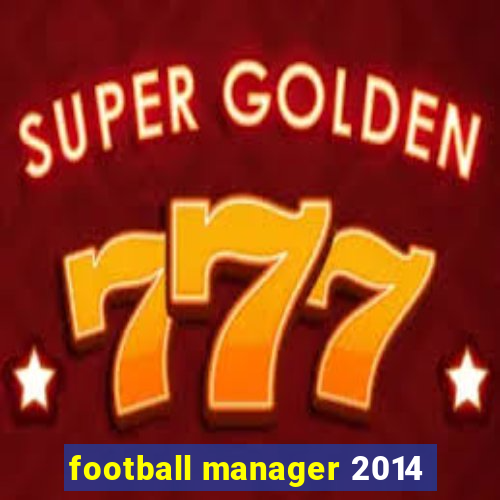 football manager 2014