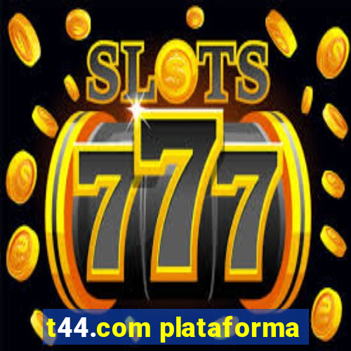 t44.com plataforma