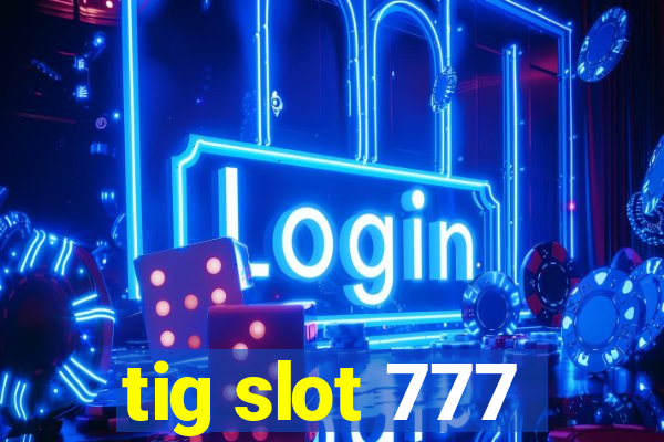 tig slot 777