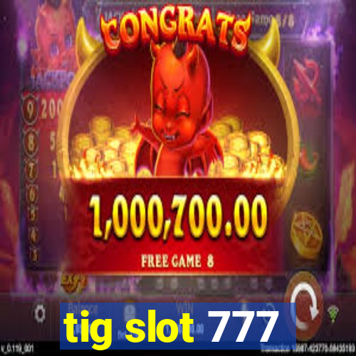 tig slot 777