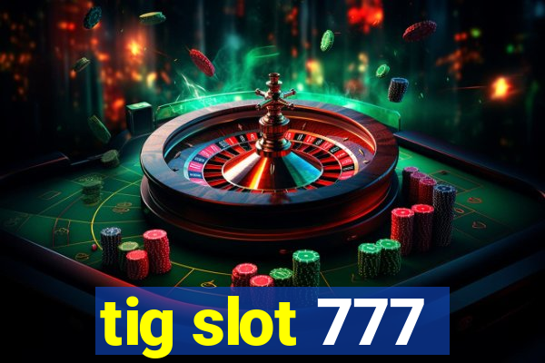 tig slot 777