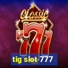 tig slot 777