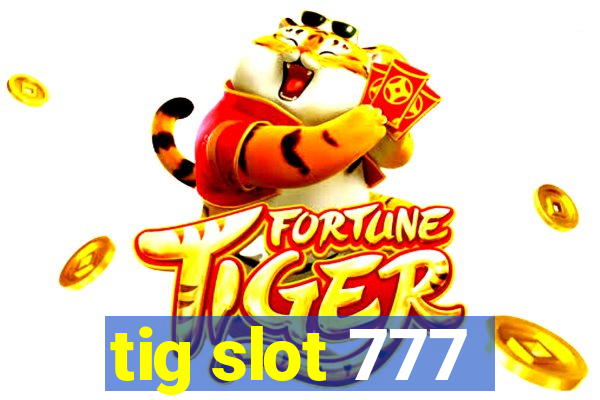 tig slot 777