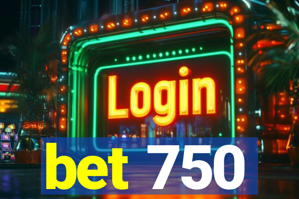 bet 750