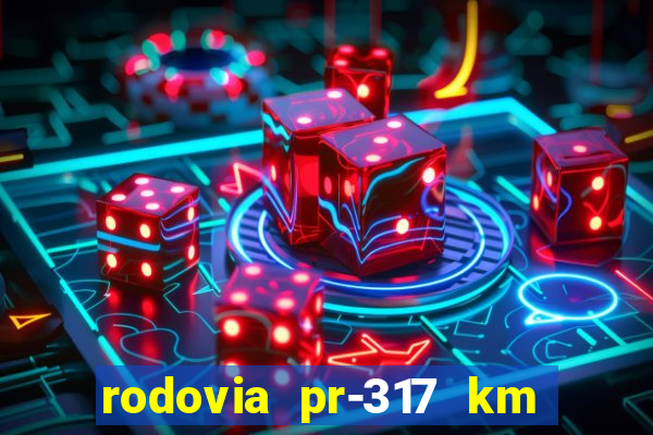 rodovia pr-317 km 155 0m sentido cresc