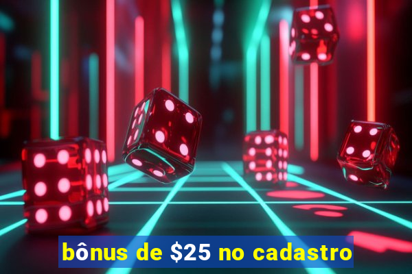 bônus de $25 no cadastro