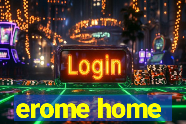 erome home