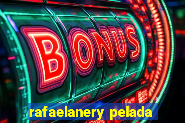 rafaelanery pelada