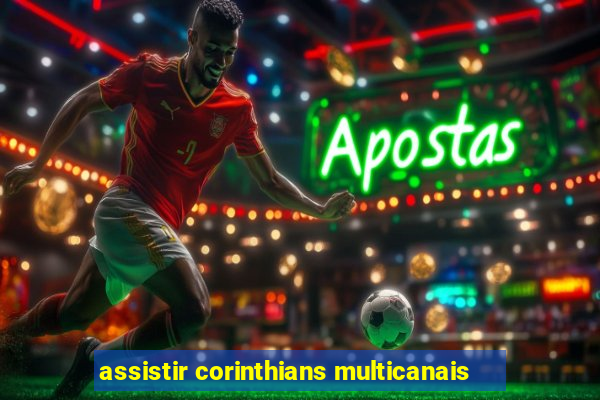 assistir corinthians multicanais