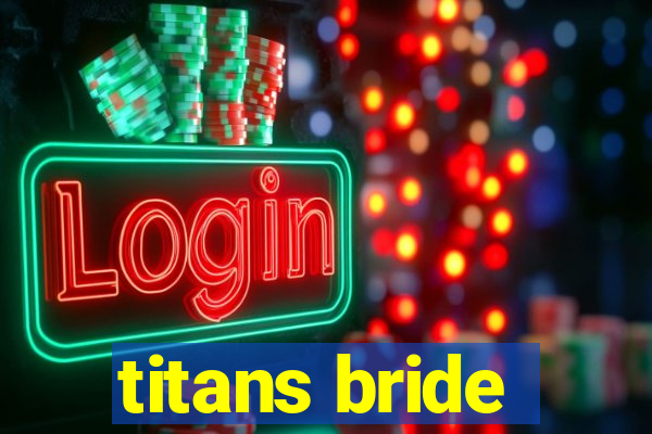 titans bride