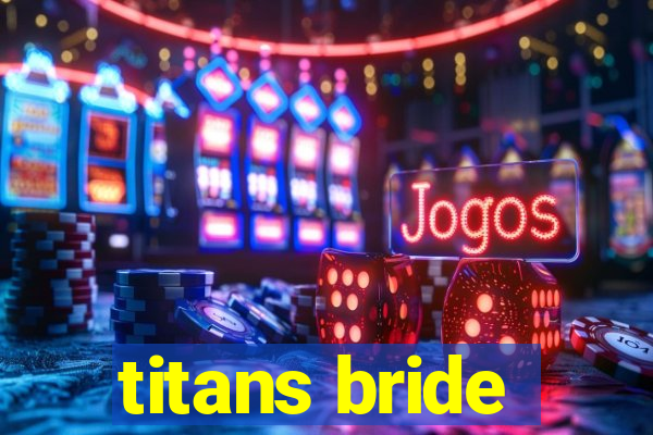 titans bride