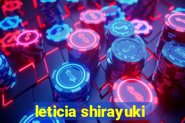 leticia shirayuki