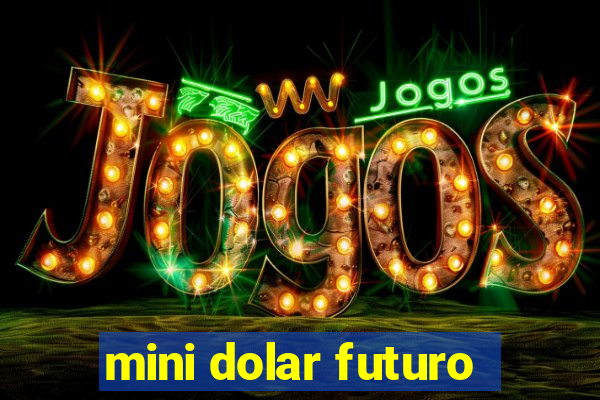 mini dolar futuro