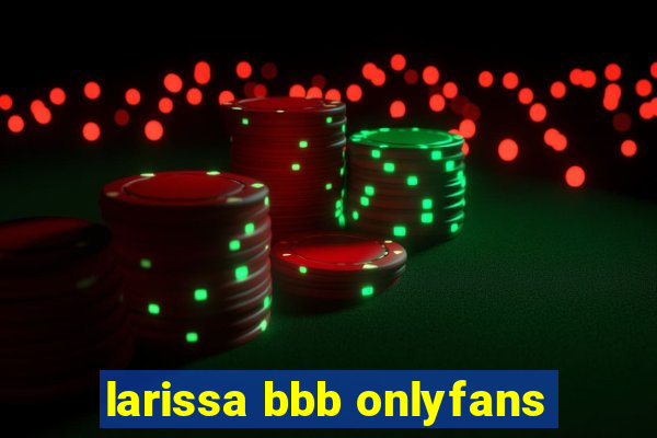 larissa bbb onlyfans