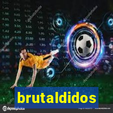 brutaldidos