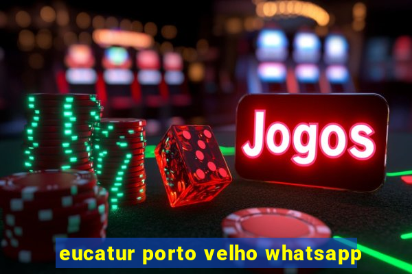 eucatur porto velho whatsapp