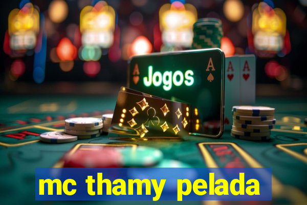 mc thamy pelada