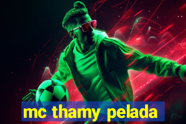 mc thamy pelada