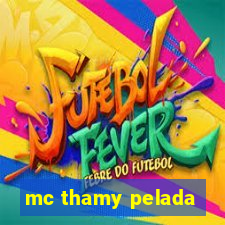 mc thamy pelada