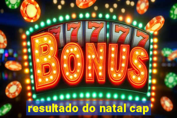 resultado do natal cap