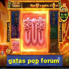 gatas pop forum