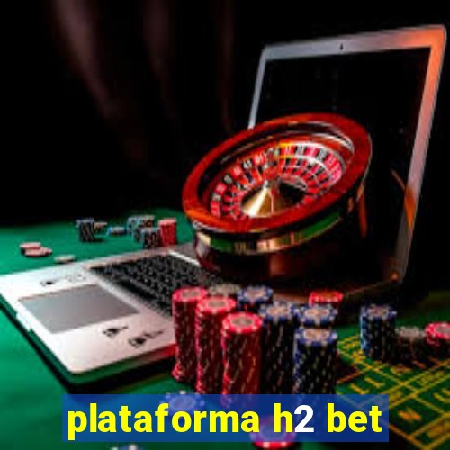 plataforma h2 bet