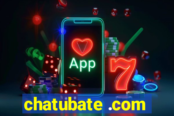 chatubate .com