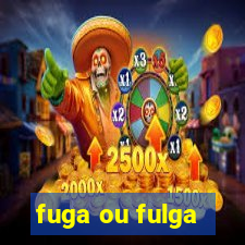 fuga ou fulga