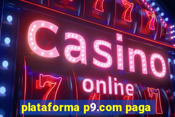 plataforma p9.com paga