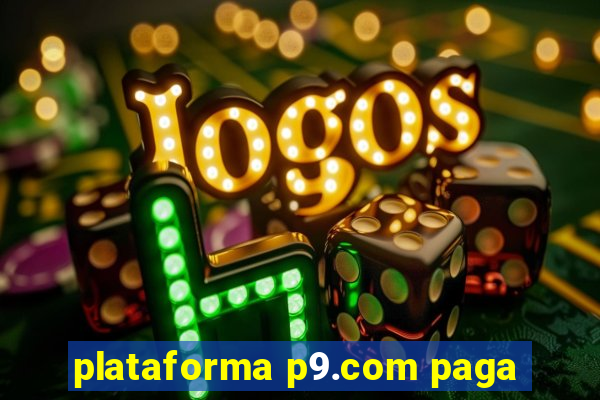 plataforma p9.com paga