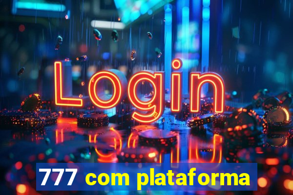 777 com plataforma