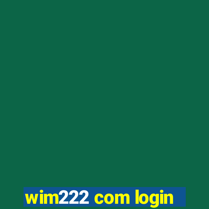 wim222 com login