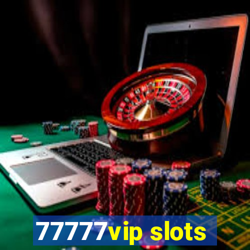 77777vip slots