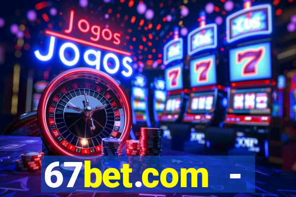 67bet.com - caça-níqueis online cassino