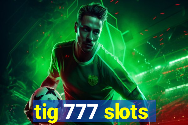 tig 777 slots