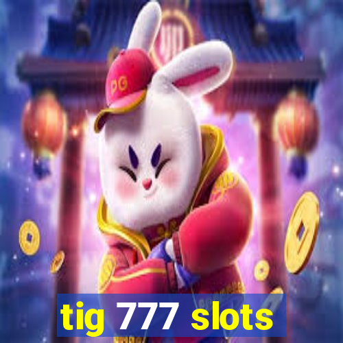 tig 777 slots