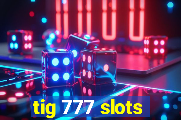 tig 777 slots