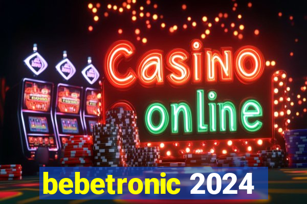 bebetronic 2024