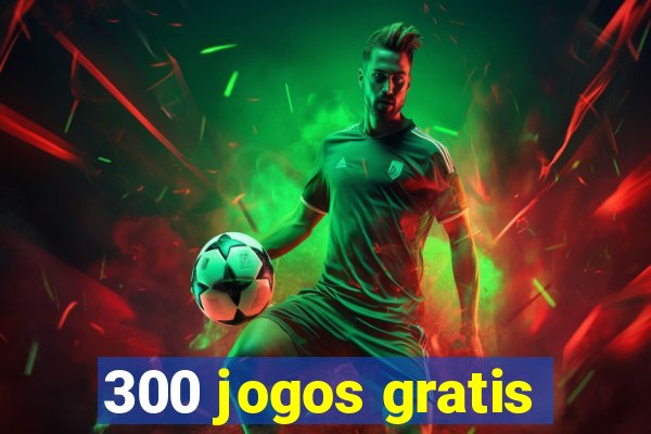 300 jogos gratis