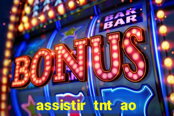 assistir tnt ao vivo grátis