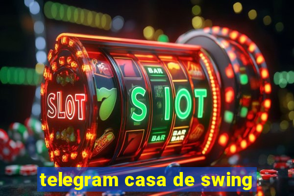 telegram casa de swing