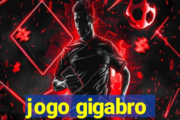 jogo gigabro