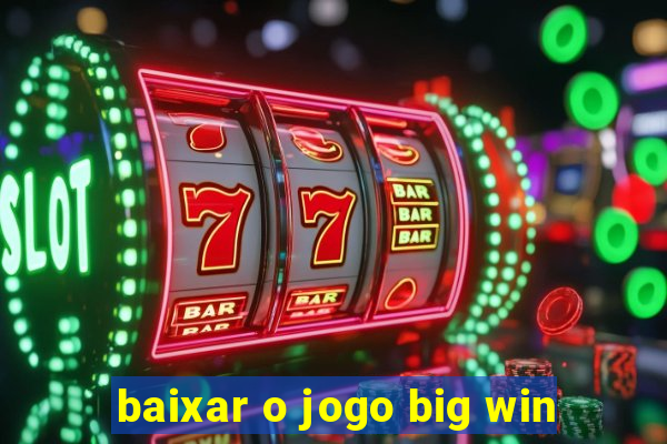 baixar o jogo big win