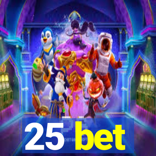 25 bet