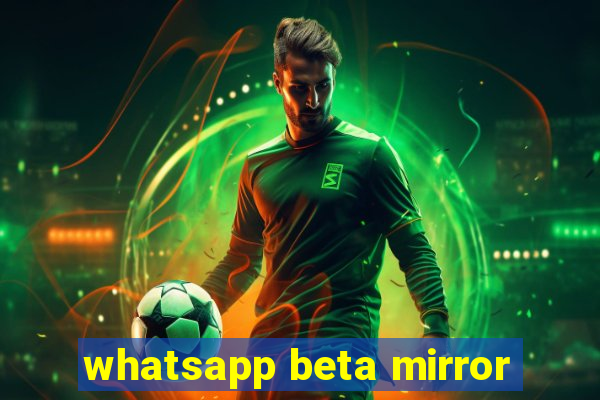 whatsapp beta mirror