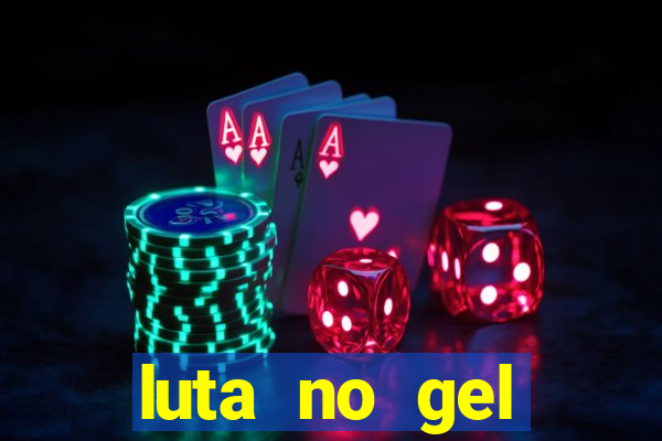 luta no gel cassino show