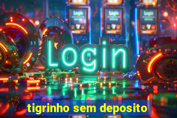 tigrinho sem deposito