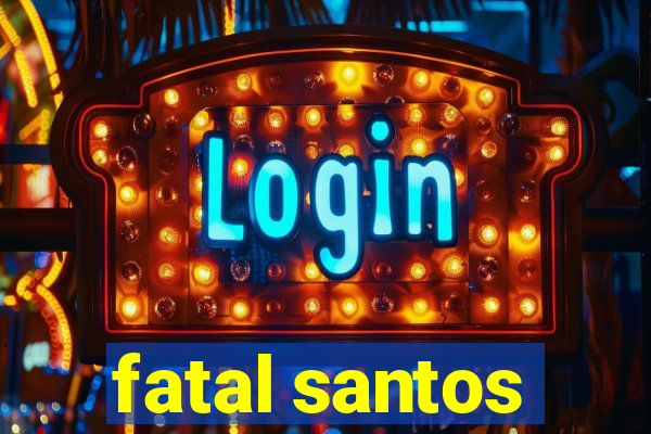 fatal santos