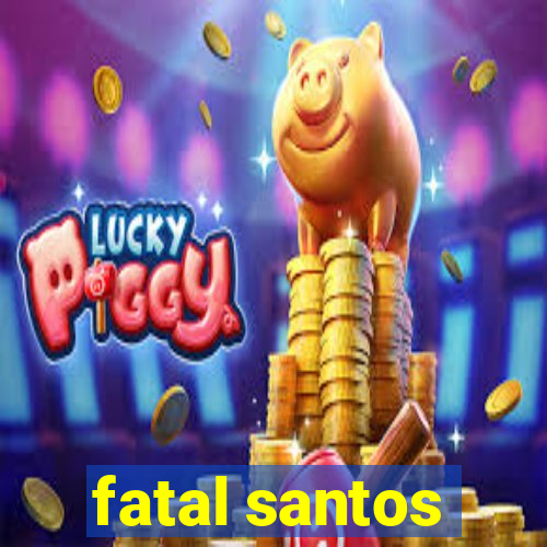 fatal santos