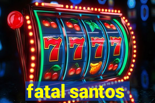 fatal santos